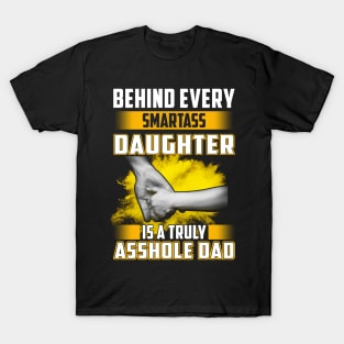 Behind Every Smartass Daughter Is A Truly Asshole Dad Holding Hand T-Shirt
